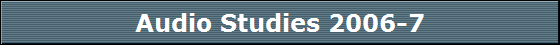 Audio Studies 2006-7
