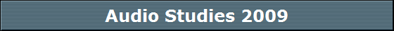 Audio Studies 2009